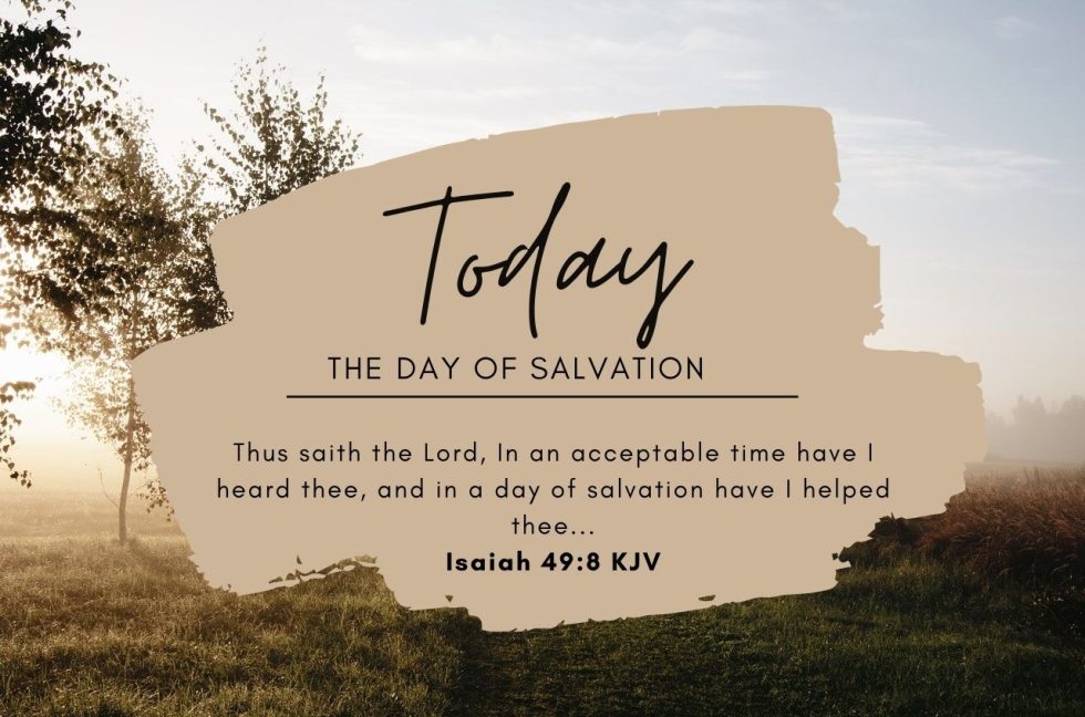 TODAY is the Day of Salvation in Jesus | Isaiah 49:8 - THE WORD